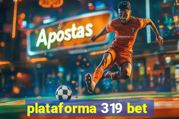 plataforma 319 bet